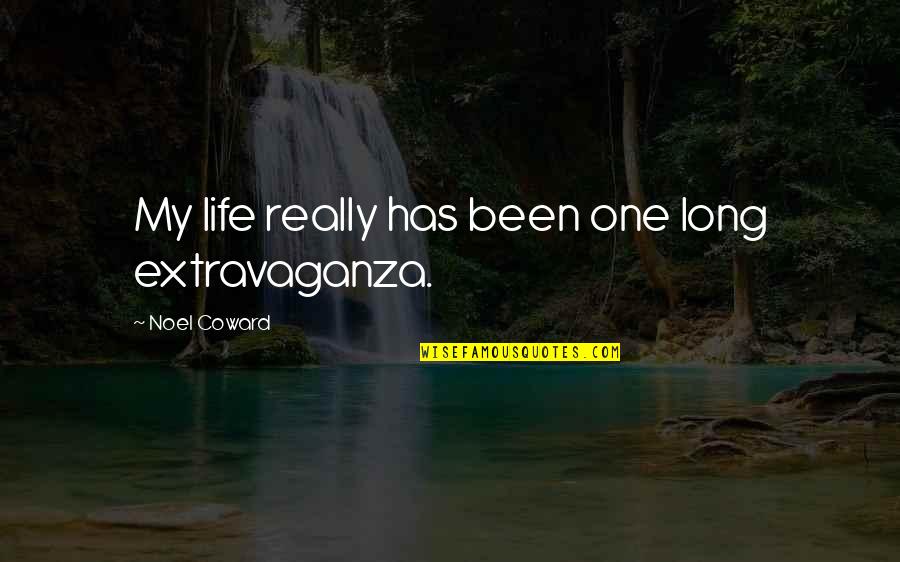 Wishing Christmas To Friends Quotes By Noel Coward: My life really has been one long extravaganza.