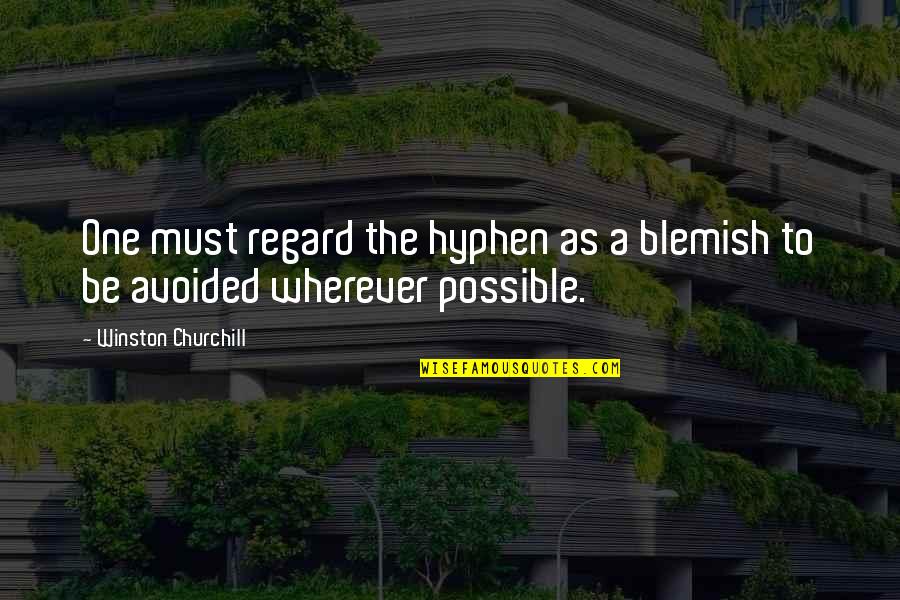 Wishing Dreams Come True Quotes By Winston Churchill: One must regard the hyphen as a blemish