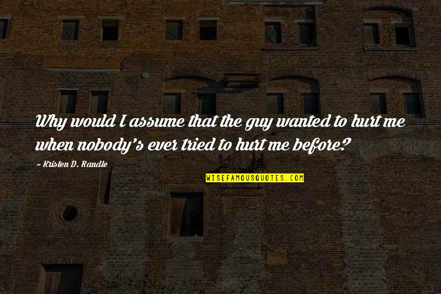 Wishing For A Better Day Quotes By Kristen D. Randle: Why would I assume that the guy wanted