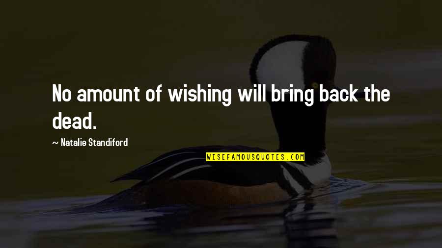 Wishing For Death Quotes By Natalie Standiford: No amount of wishing will bring back the Wishing For Death Quotes By Natalie Standiford: No amount of wishing will bring back the
