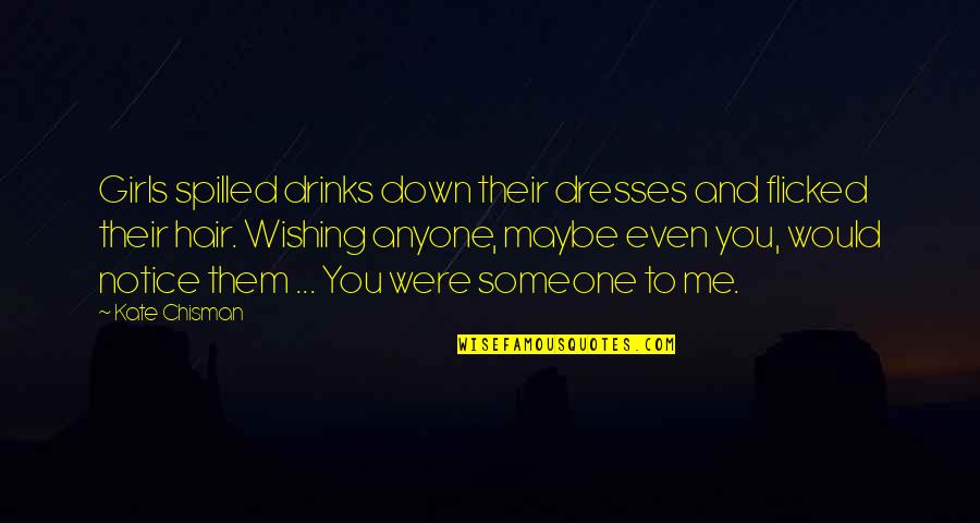 Wishing For Love Quotes By Kate Chisman: Girls spilled drinks down their dresses and flicked