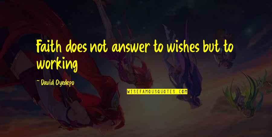 Wishing For Someone Quotes By David Oyedepo: Faith does not answer to wishes but to
