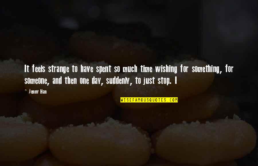 Wishing For Something Quotes By Jenny Han: It feels strange to have spent so much