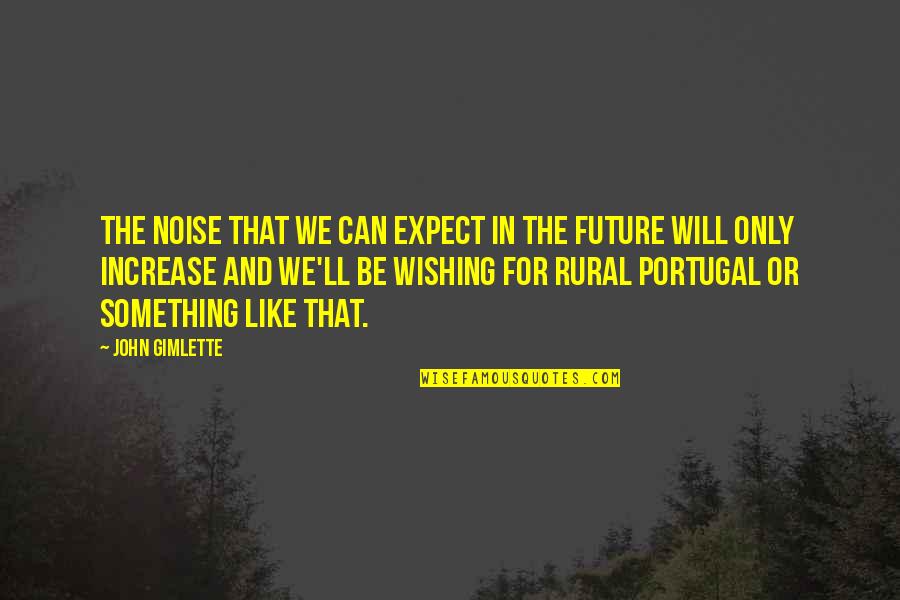 Wishing For Something Quotes By John Gimlette: The noise that we can expect in the