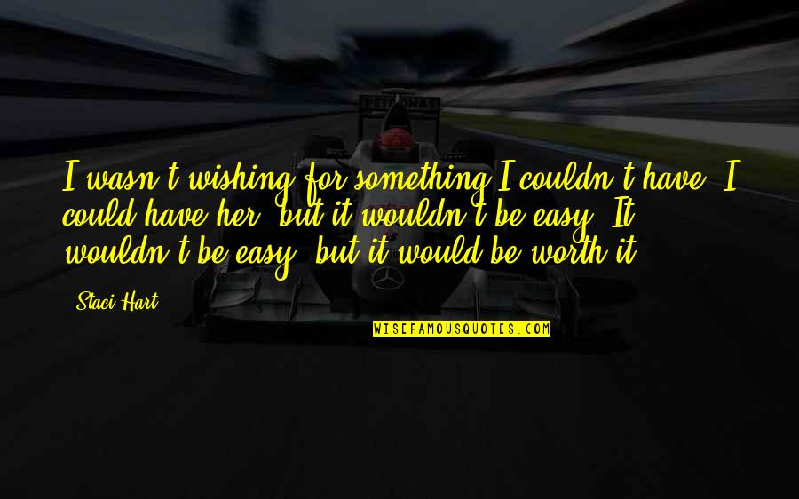 Wishing For Something Quotes By Staci Hart: I wasn't wishing for something I couldn't have.