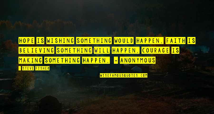 Wishing For Something Quotes By Steve Fisher: Hope is wishing something would happen. Faith is