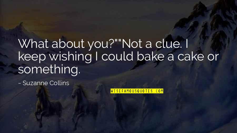 Wishing For Something Quotes By Suzanne Collins: What about you?""Not a clue. I keep wishing