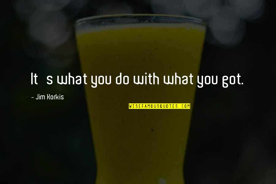Wishing Good Luck In Exams Quotes By Jim Korkis: It's what you do with what you got. Wishing Good Luck In Exams Quotes By Jim Korkis: It's what you do with what you got.