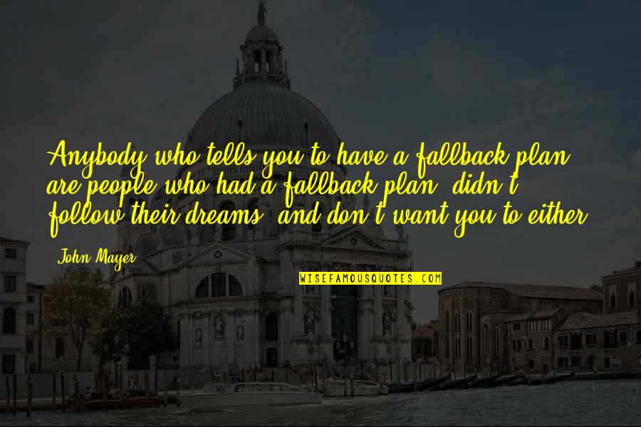 Wishing Good Time Quotes By John Mayer: Anybody who tells you to have a fallback