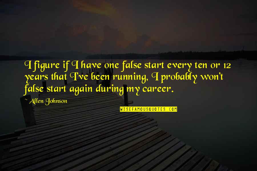 Wishing Gud Luck Quotes By Allen Johnson: I figure if I have one false start