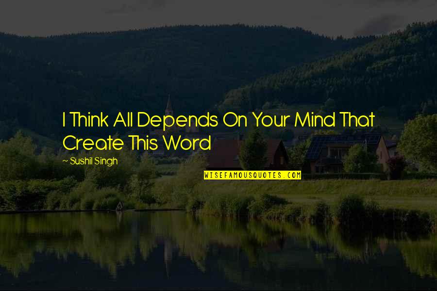 Wishing Gud Luck Quotes By Sushil Singh: I Think All Depends On Your Mind That