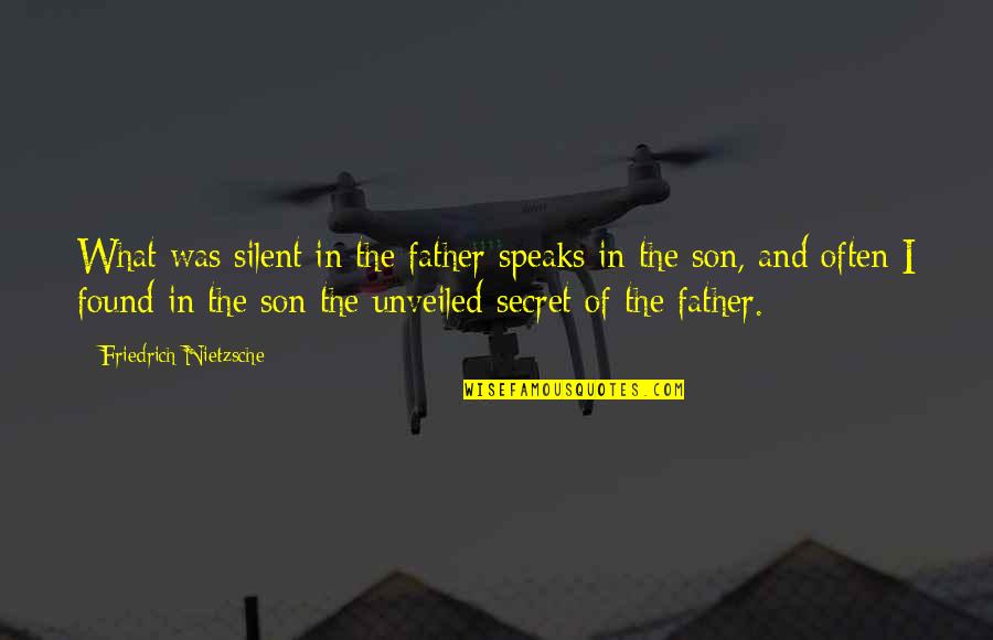 Wishing Happiness Quotes By Friedrich Nietzsche: What was silent in the father speaks in