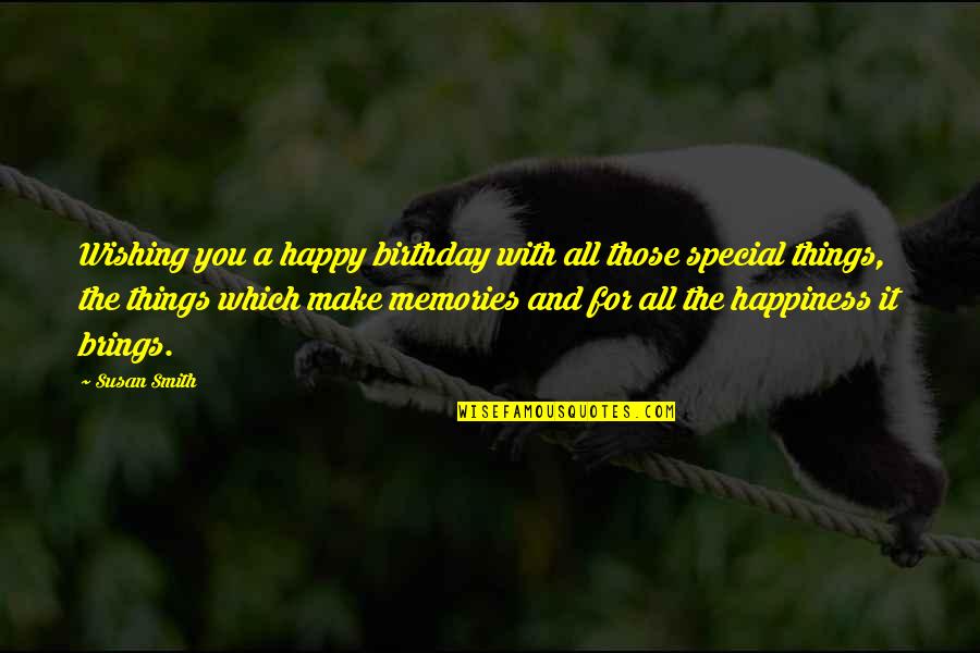 Wishing Happiness Quotes By Susan Smith: Wishing you a happy birthday with all those