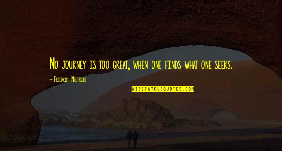 Wishing Him A Good Day Quotes By Friedrich Nietzsche: No journey is too great, when one finds Wishing Him A Good Day Quotes By Friedrich Nietzsche: No journey is too great, when one finds