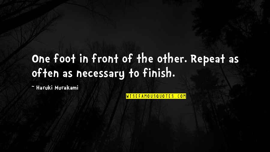Wishing Him A Good Day Quotes By Haruki Murakami: One foot in front of the other. Repeat Wishing Him A Good Day Quotes By Haruki Murakami: One foot in front of the other. Repeat