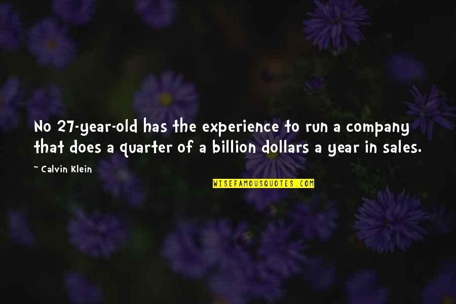 Wishing Him Happiness Quotes By Calvin Klein: No 27-year-old has the experience to run a Wishing Him Happiness Quotes By Calvin Klein: No 27-year-old has the experience to run a