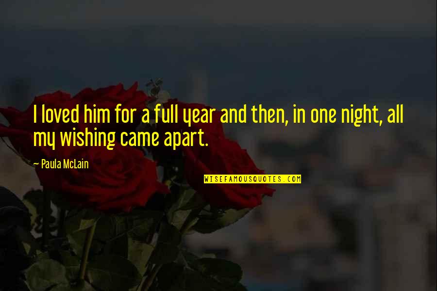 Wishing Him The Best Quotes By Paula McLain: I loved him for a full year and