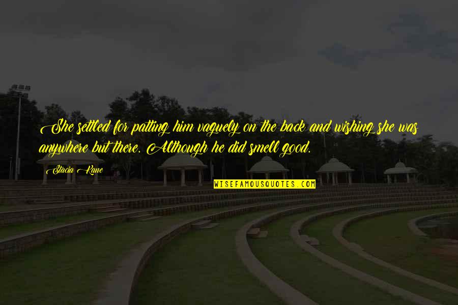 Wishing Him The Best Quotes By Stacia Kane: She settled for patting him vaguely on the