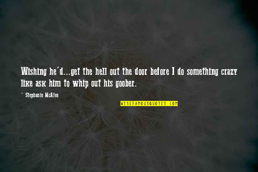 Wishing Him The Best Quotes By Stephanie McAfee: Wishing he'd...get the hell out the door before