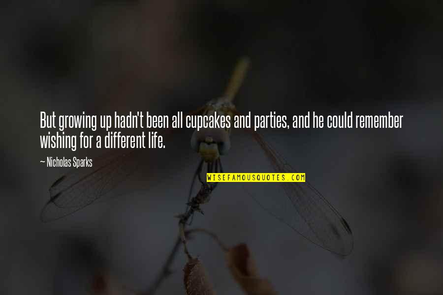 Wishing I Could Be With You Quotes By Nicholas Sparks: But growing up hadn't been all cupcakes and Wishing I Could Be With You Quotes By Nicholas Sparks: But growing up hadn't been all cupcakes and