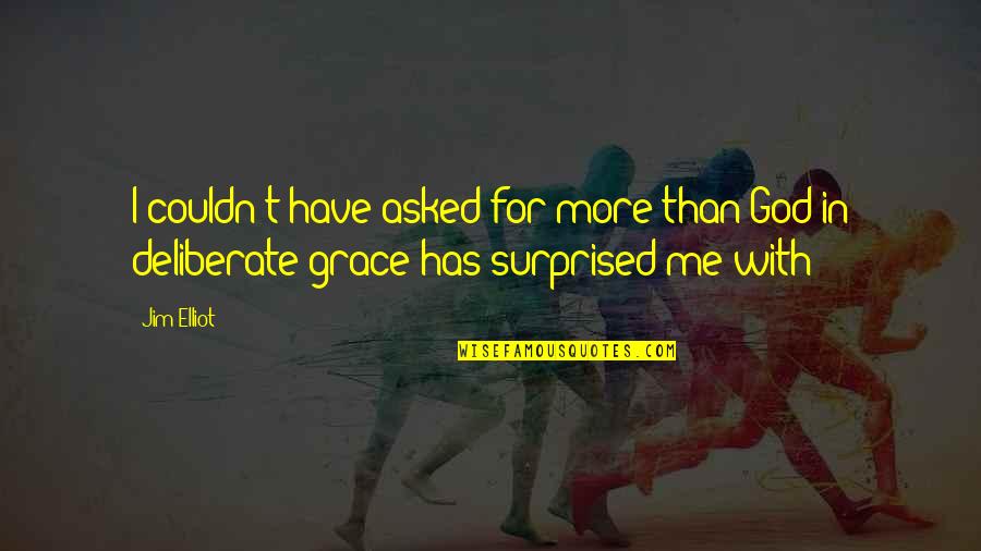 Wishing Life Was Simple Quotes By Jim Elliot: I couldn't have asked for more than God