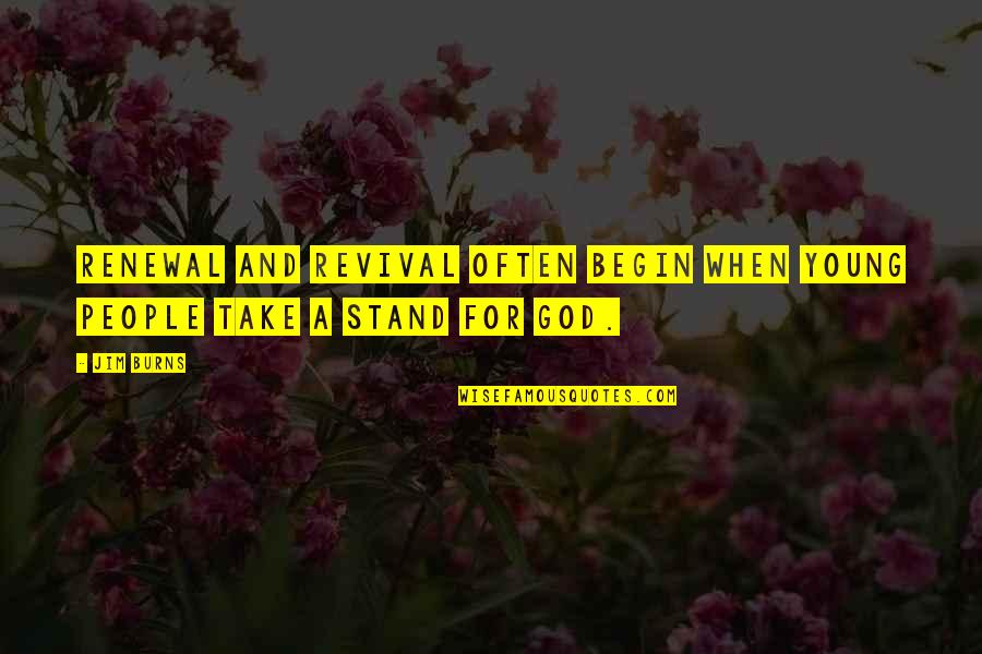 Wishing My Dad A Happy Birthday Quotes By Jim Burns: Renewal and revival often begin when young people
