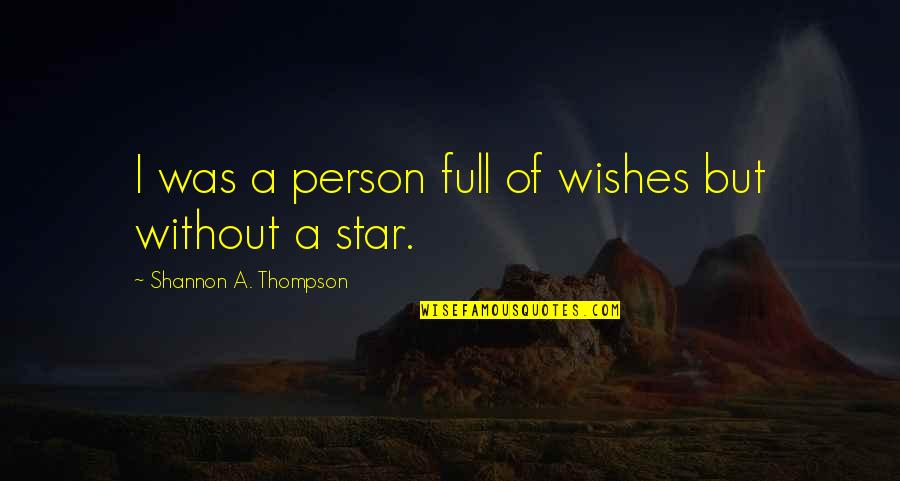 Wishing On A Star Quotes By Shannon A. Thompson: I was a person full of wishes but