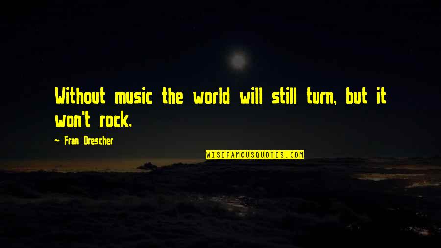 Wishing One Well Quotes By Fran Drescher: Without music the world will still turn, but