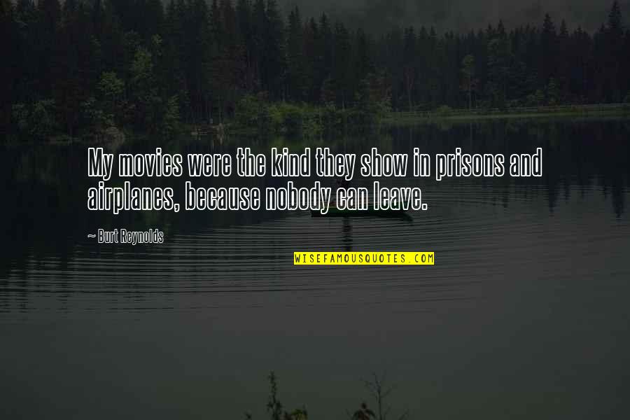 Wishing Safe Travels Quotes By Burt Reynolds: My movies were the kind they show in