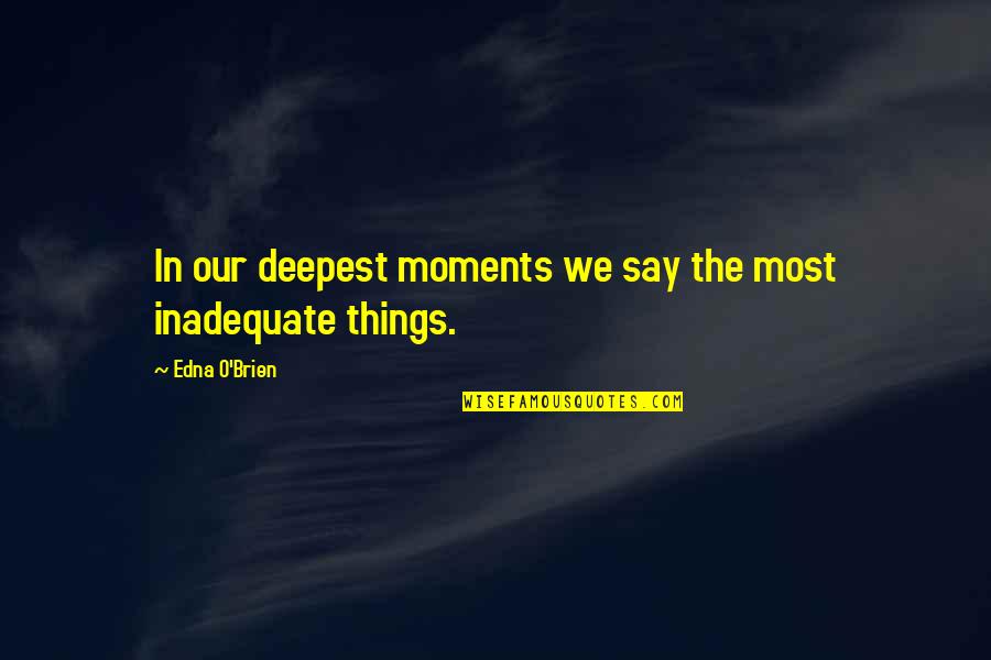 Wishing Safe Trip Quotes By Edna O'Brien: In our deepest moments we say the most