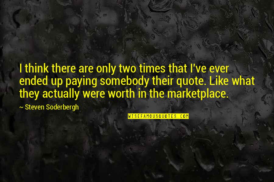 Wishing Someone Felt The Same Way Quotes By Steven Soderbergh: I think there are only two times that