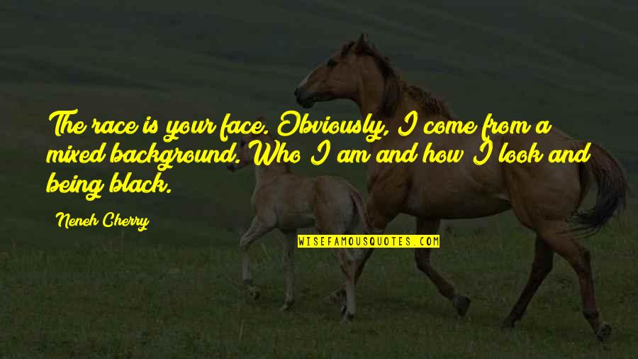 Wishing Someone Knew You Liked Them Quotes By Neneh Cherry: The race is your face. Obviously, I come