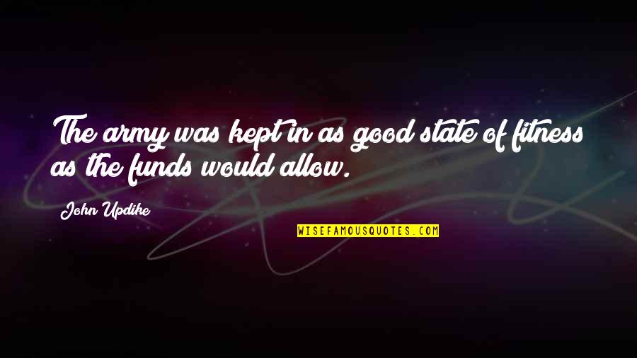 Wishing Someone The Best Of Luck Quotes By John Updike: The army was kept in as good state