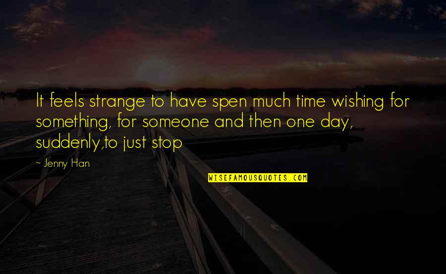 Wishing Someone The Best Quotes By Jenny Han: It feels strange to have spen much time Wishing Someone The Best Quotes By Jenny Han: It feels strange to have spen much time