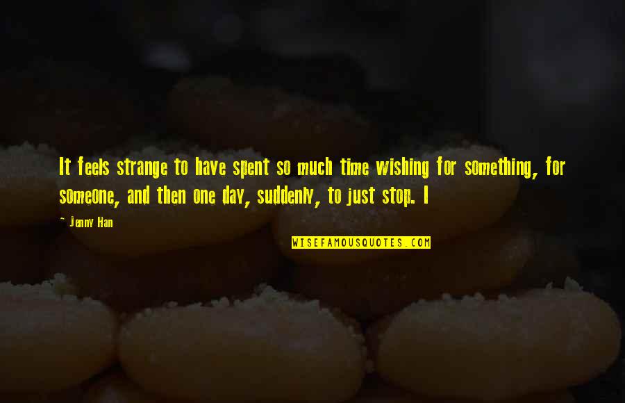 Wishing Someone The Best Quotes By Jenny Han: It feels strange to have spent so much Wishing Someone The Best Quotes By Jenny Han: It feels strange to have spent so much