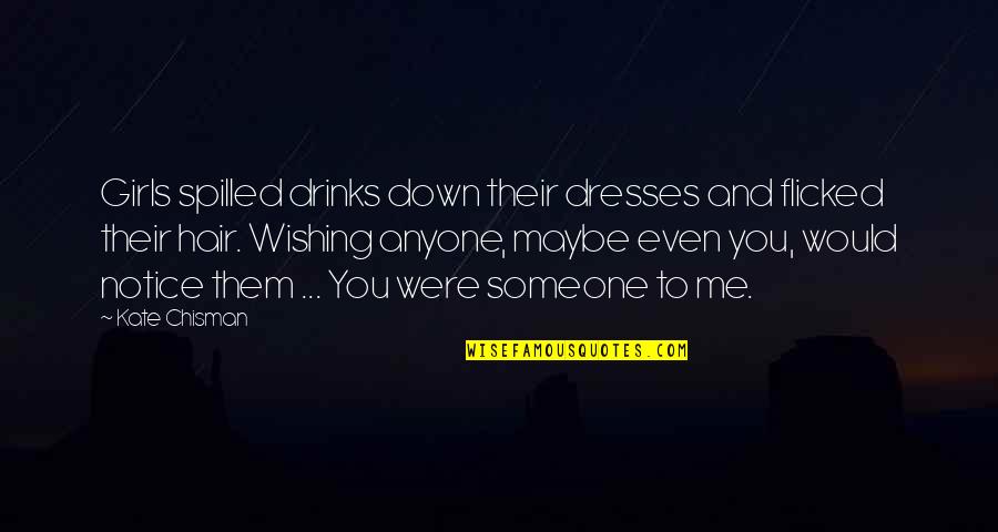 Wishing Someone The Best Quotes By Kate Chisman: Girls spilled drinks down their dresses and flicked Wishing Someone The Best Quotes By Kate Chisman: Girls spilled drinks down their dresses and flicked