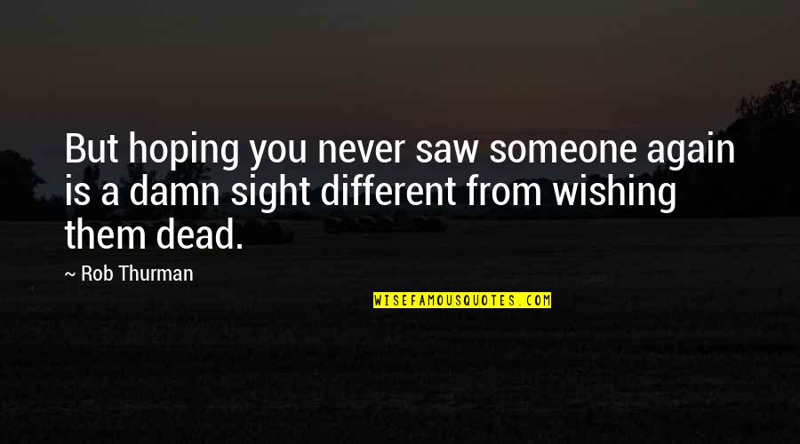 Wishing Someone The Best Quotes By Rob Thurman: But hoping you never saw someone again is Wishing Someone The Best Quotes By Rob Thurman: But hoping you never saw someone again is