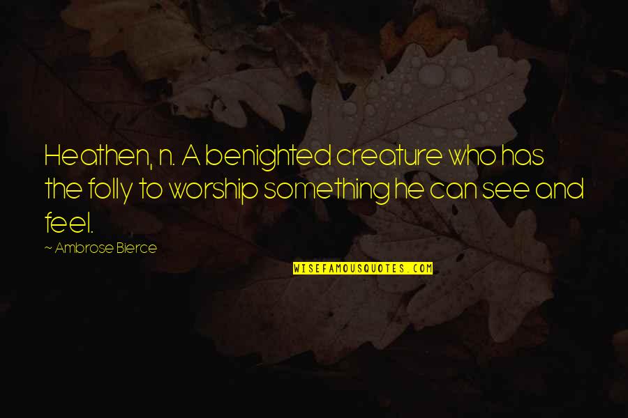 Wishing Someone Understood You Quotes By Ambrose Bierce: Heathen, n. A benighted creature who has the Wishing Someone Understood You Quotes By Ambrose Bierce: Heathen, n. A benighted creature who has the