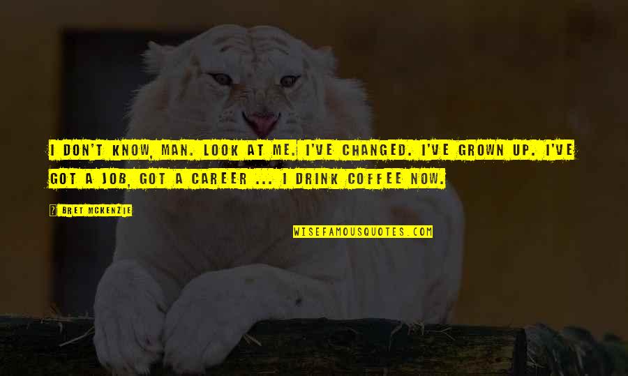 Wishing Someone Understood You Quotes By Bret McKenzie: I don't know, man. Look at me. I've Wishing Someone Understood You Quotes By Bret McKenzie: I don't know, man. Look at me. I've