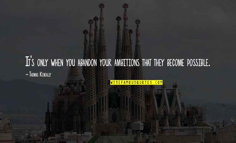 Wishing Someone Understood You Quotes By Thomas Keneally: It's only when you abandon your ambitions that