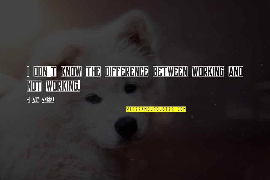 Wishing The Best For Someone Quotes By Eva Zeisel: I don't know the difference between working and