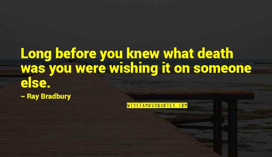 Wishing The Best For Someone Quotes By Ray Bradbury: Long before you knew what death was you