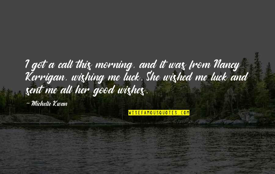 Wishing The Best Of Luck Quotes By Michelle Kwan: I got a call this morning, and it Wishing The Best Of Luck Quotes By Michelle Kwan: I got a call this morning, and it