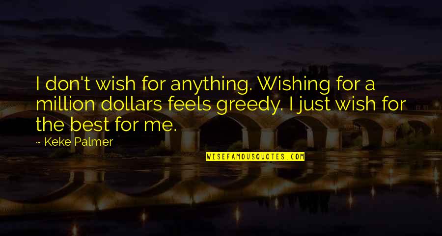Wishing The Best Quotes By Keke Palmer: I don't wish for anything. Wishing for a