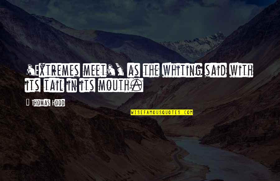 Wishing Things Were Different Quotes By Thomas Hood: 'Extremes meet', as the whiting said with its