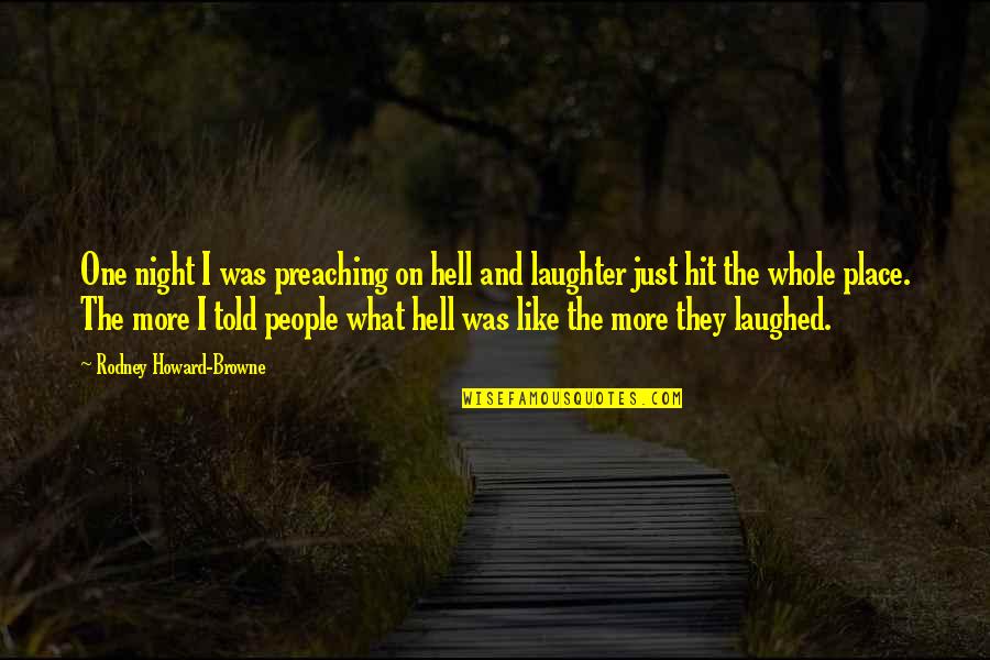 Wishing Time Away Quotes By Rodney Howard-Browne: One night I was preaching on hell and Wishing Time Away Quotes By Rodney Howard-Browne: One night I was preaching on hell and