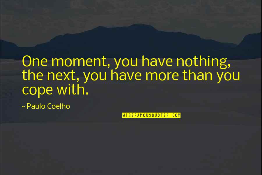 Wishing U Good Health Quotes By Paulo Coelho: One moment, you have nothing, the next, you