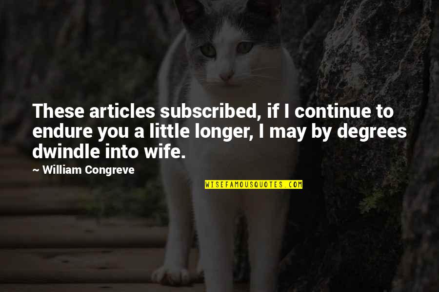 Wishing You A Safe Trip Quotes By William Congreve: These articles subscribed, if I continue to endure Wishing You A Safe Trip Quotes By William Congreve: These articles subscribed, if I continue to endure