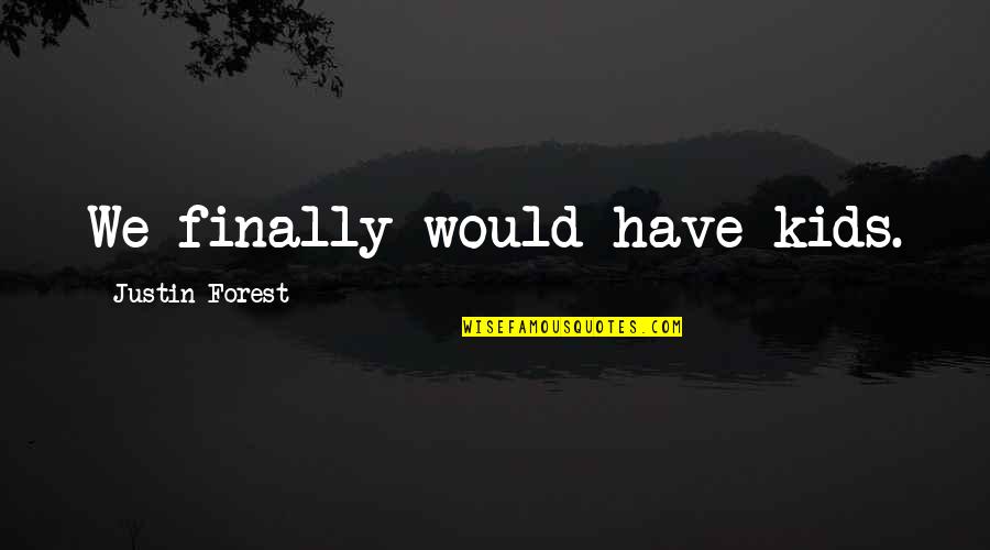 Wishing You Better Health Quotes By Justin Forest: We finally would have kids.