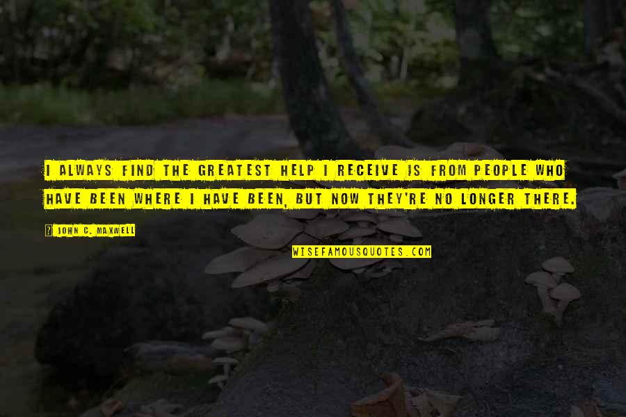 Wishing You Could Say Something Quotes By John C. Maxwell: I always find the greatest help I receive